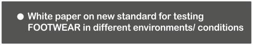 White paper on new standard for testing FOOTWEAR in different environments/ conditions